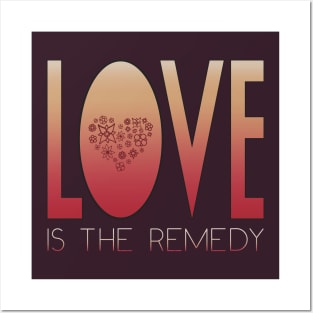 Love Is The Remedy Posters and Art